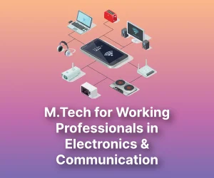 M.Tech for Working Professionals in Electronics and Communication